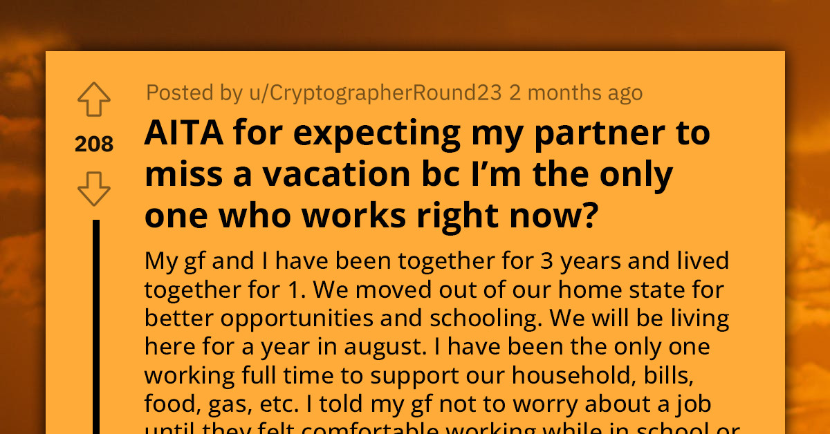 Redditor Feels Betrayed After His Girlfriend Leaves Him Alone In Their Home While She Goes Away On A Vacation That He Couldn't Afford