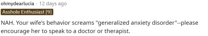 Some people suggested that his wife might have anxiety, and I definitely agree with this. This gives all the signs of it, and she might need some help.