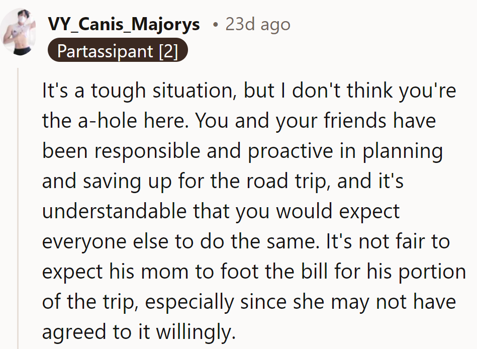 OP is in the responsible lane while he's hitching a ride on Mom's wallet. Definitely not the a-hole here.