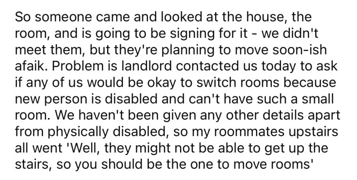 The new roommate has a disability and the landlord has asked if they can switch rooms.