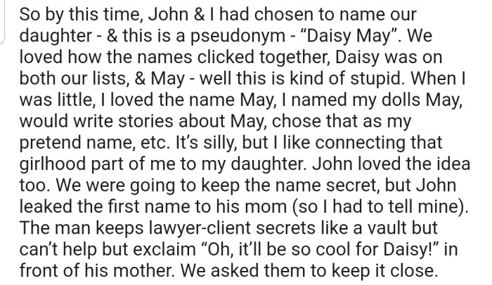 OP and her husband had chosen a name for their incoming daughter, which they were supposed to keep a secret. However, OP's husband's excitement got the better of him, and he leaked the name to his mom.