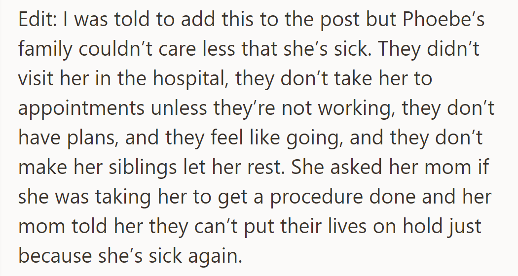 Phoebe's family shows little care for her illness, neglecting visits and appointments unless convenient for them.