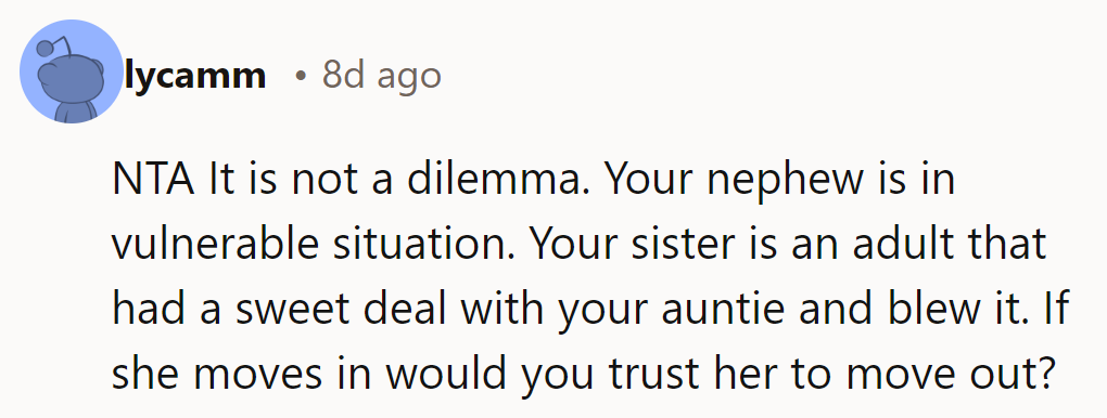 NTA. It’s no dilemma. Nephew’s vulnerable; sister blew a sweet deal. Would she ever move out?