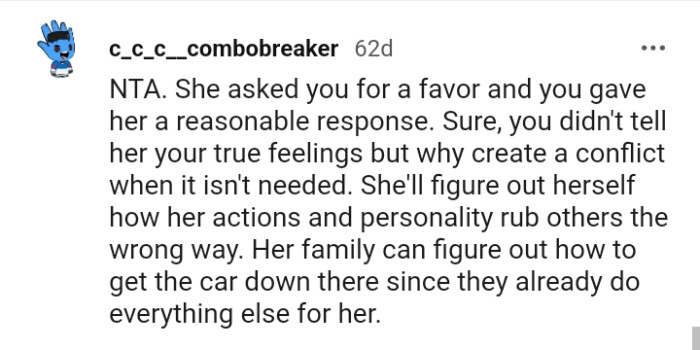 The OP did not tell her roommate her true feelings, so why create the conflict that isn't needed?