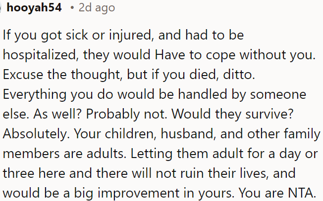 If OP were hospitalized or passed away, her family would manage without her; allowing them to handle things occasionally can improve her life without ruining theirs.