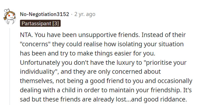 They're more concerned about themselves than being supportive friends. Sometimes, it's best to say 'good riddance' to such company.