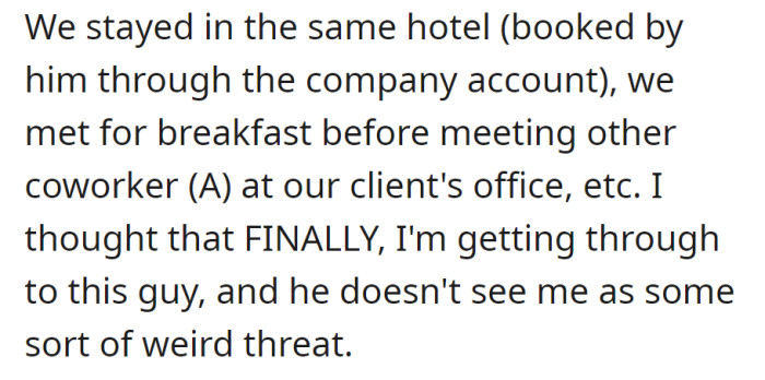 Same hotel, breakfast together before meeting another coworker (A) at the client's office. Felt a breakthrough, sensing he no longer sees her as a threat.