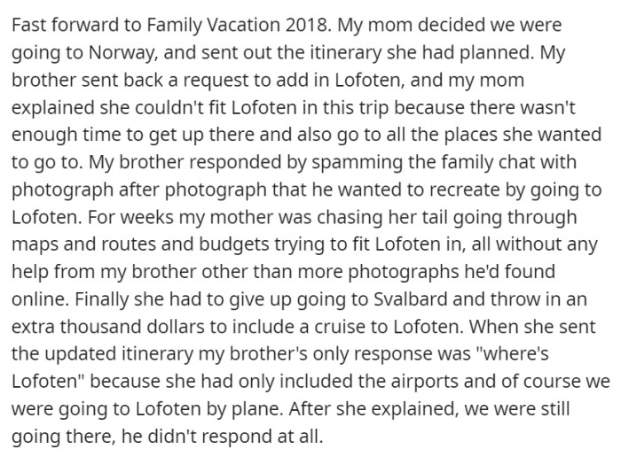 Once, in 2018, OP's brother demanded their mother to add Lofoten in their itinerary—which was impractical, but because of his persistent photo-dumping of the place, the parents had to do everything to make that possible.