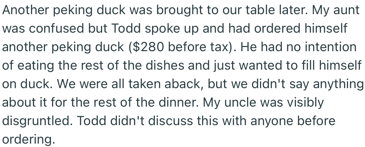 Everyone was shocked to see Todd ordering more food (Peking duck) without even discussing it with the organizers.