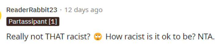 It's not acceptable to be any sort of racist, but statements like this definitely always come from someone who is racist.