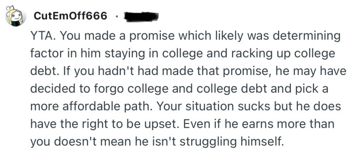 “YTA. You made a promise which likely was determining factor in him staying in college and racking up college debt.”