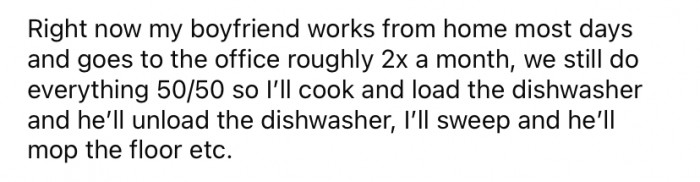 She has a busy job at a nursery, and when she gets home, she still has to cook, load the dishwasher, and walk the dog. In the meantime, OP's boyfriend works at home most days.