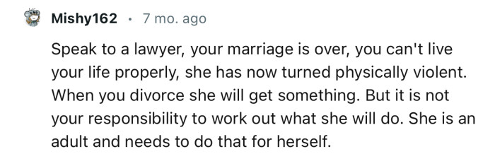 “When you divorce, she will get something. But it is not your responsibility to figure out what she will do.”