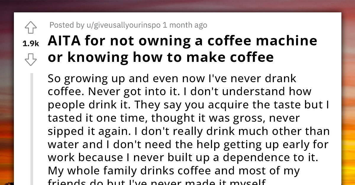 Redditor Who Doesn't Drink Coffee Gets Criticism From Parents For Not Owning A Coffee Machine