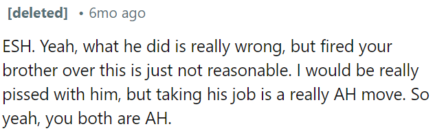 It's understandable to be upset, but firing him is excessive and makes both of them inconsiderate.