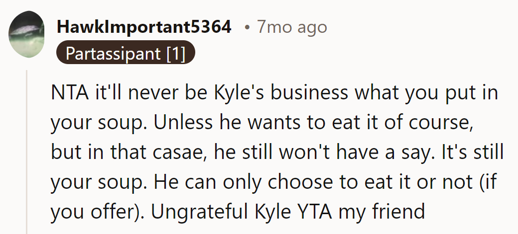 NTA - It's their soup, not Kyle's kitchen. Ungrateful Kyle gets a YTA vote!