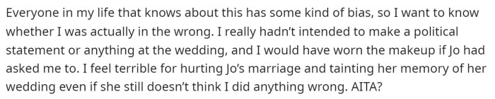 OP seems to feel bad and is just asking for advice on whether or not she's really in the wrong for this.