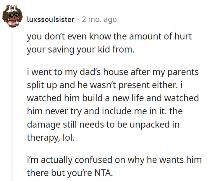 7. OP's kid is being saved from a mountain of hurt he doesn't deserve.