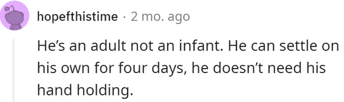 He's an adult and doesn't need to be babysat