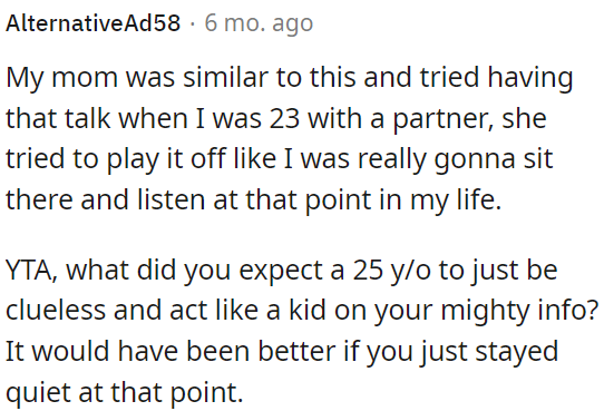 OP shouldn't expect a 25-year-old to listen to advice or have a serious talk on that subject.