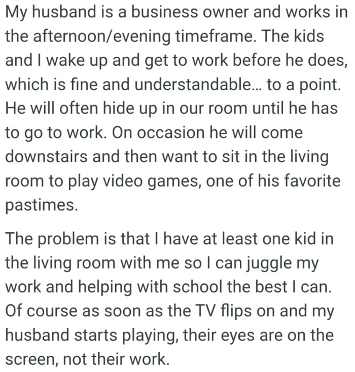 OP sats her husband will often hide up in our room until he has to go to work