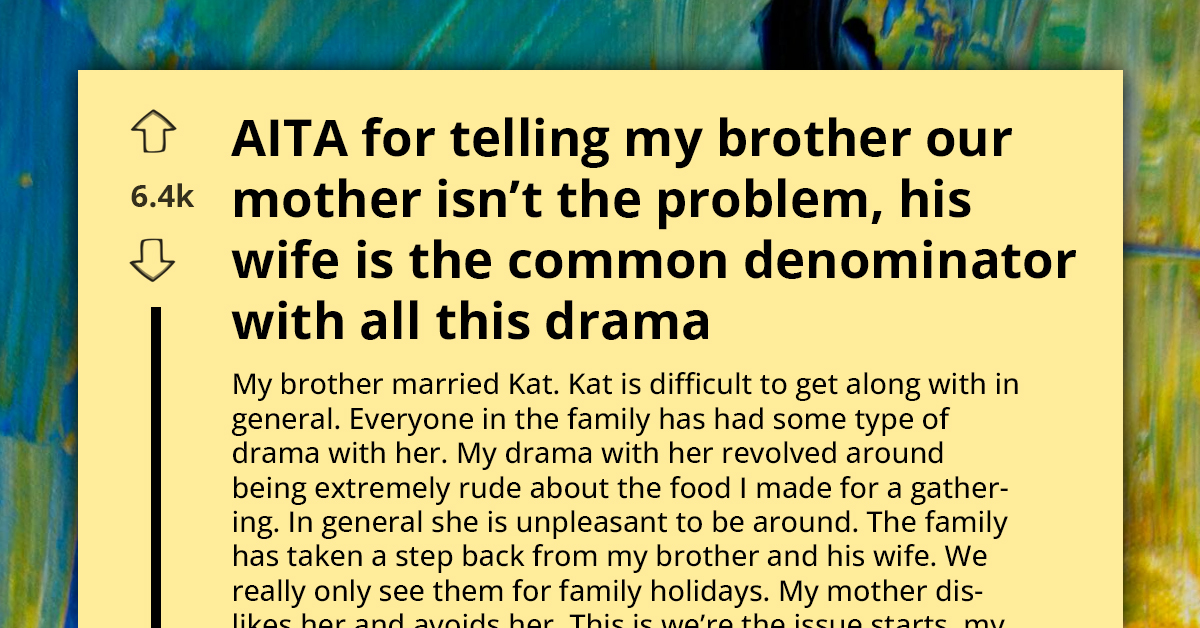Siblings Face Off After Woman Blasts Brother’s Wife For Being Viciously Rude Drama Queen That Entire Family Hates