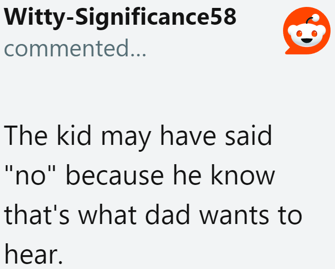 One Redditor points something out: the boy might have said no because that's the word his dad needed to hear.