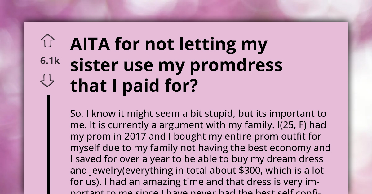 AITA For Refusing To Let My Sister Wear My Prom Dress