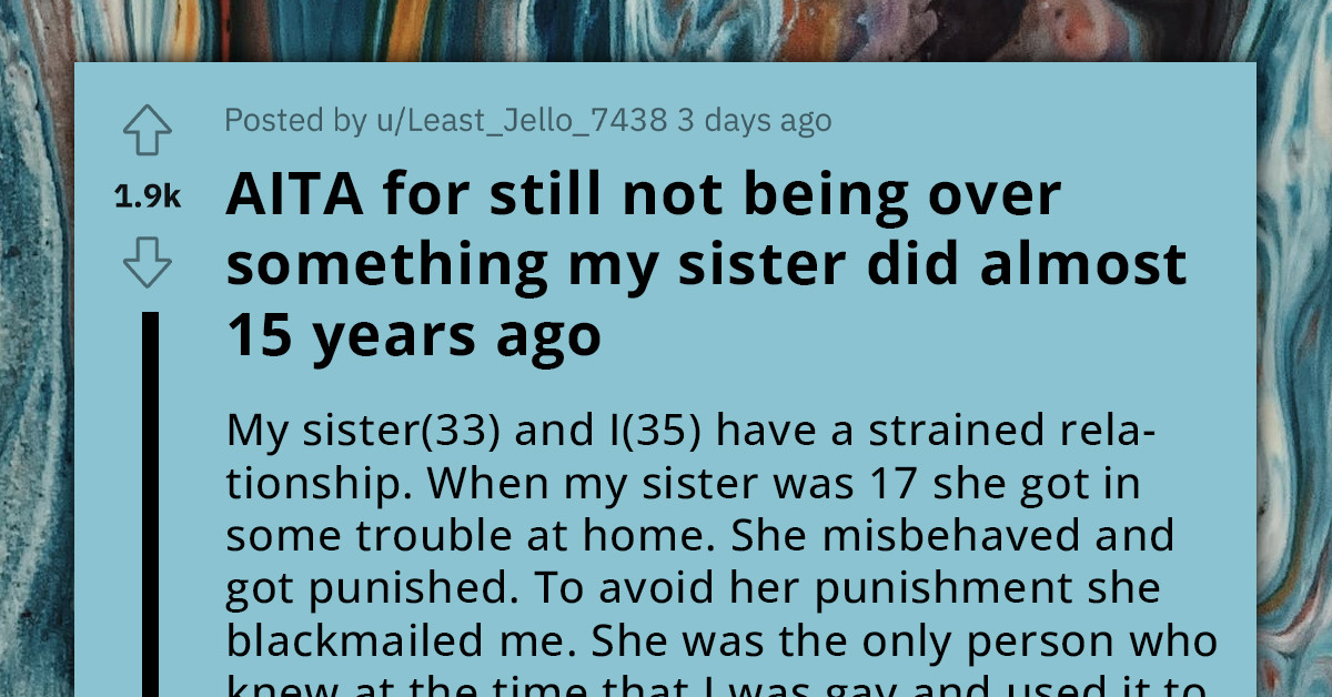 Sister, Who Threatened To Reveal Her Sibling's Secret As Teens, Is Astonished By The Lingering Distrust 15 Years Later