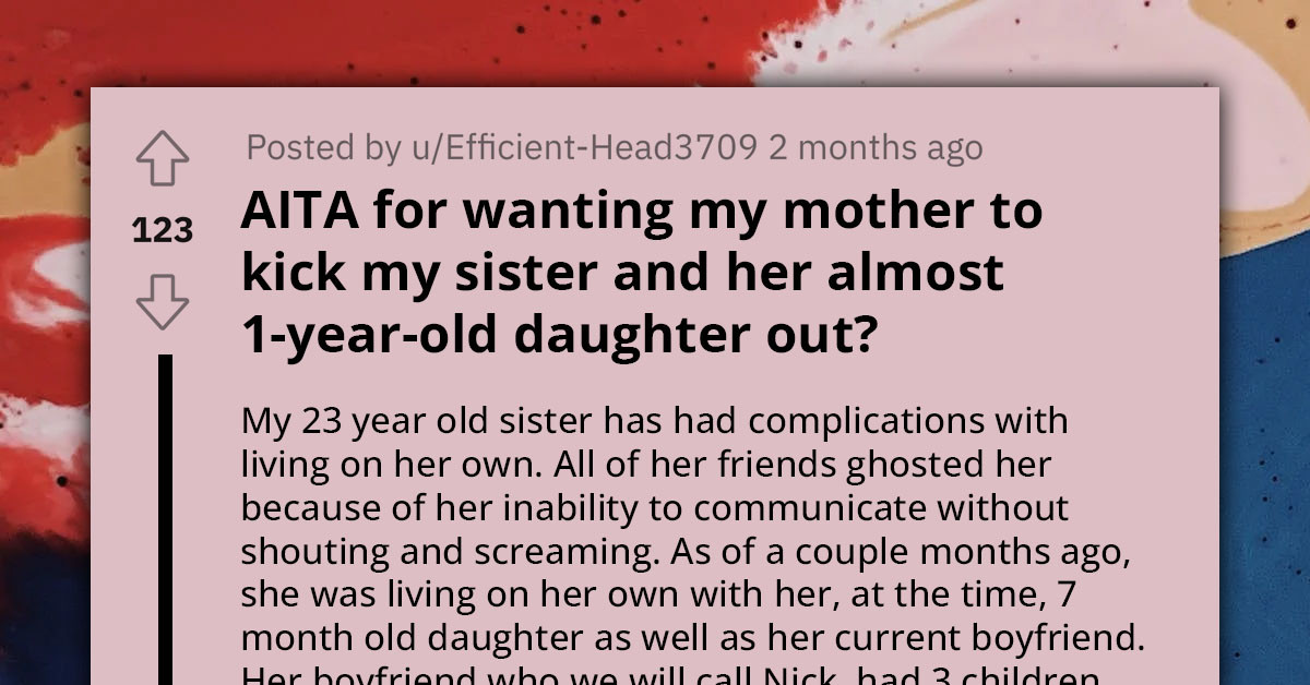 Teen Wants To Kick Out Sister And Mom Agrees, But They Feel Sorry For Her Baby