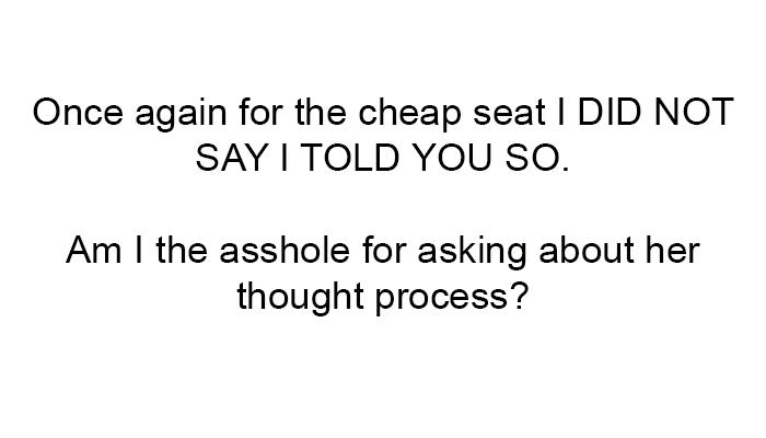 AITA for asking about her thought process?