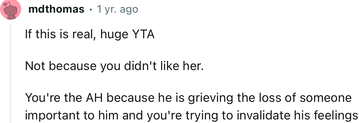 “You're the AH Because He Is Grieving the Loss of Someone Important to Him, and You're Trying to Invalidate His Feelings.”