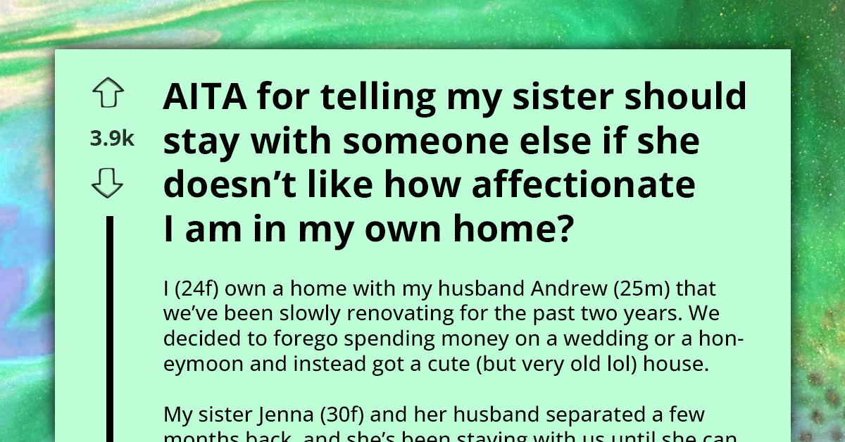 Redditor Tells Her Sister to Stay With Someone Else If She Doesn't Like OP's Affection Towards Her Husband