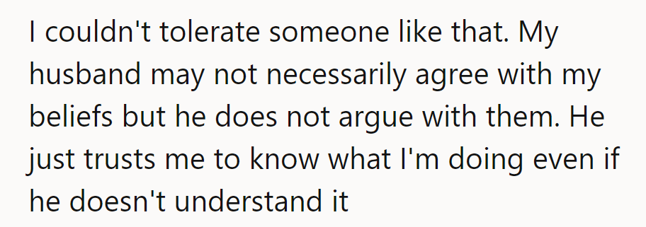 She couldn't tolerate someone like that. Her husband may not always agree, but he trusts her judgment.