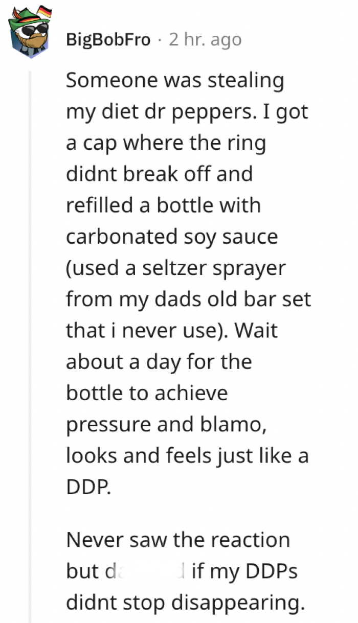 This is so hilarious. We're learning so many revenge tips in this thread.