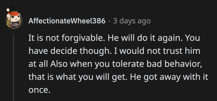 They said if OP lets him get away with this, her BF will cheat again for sure