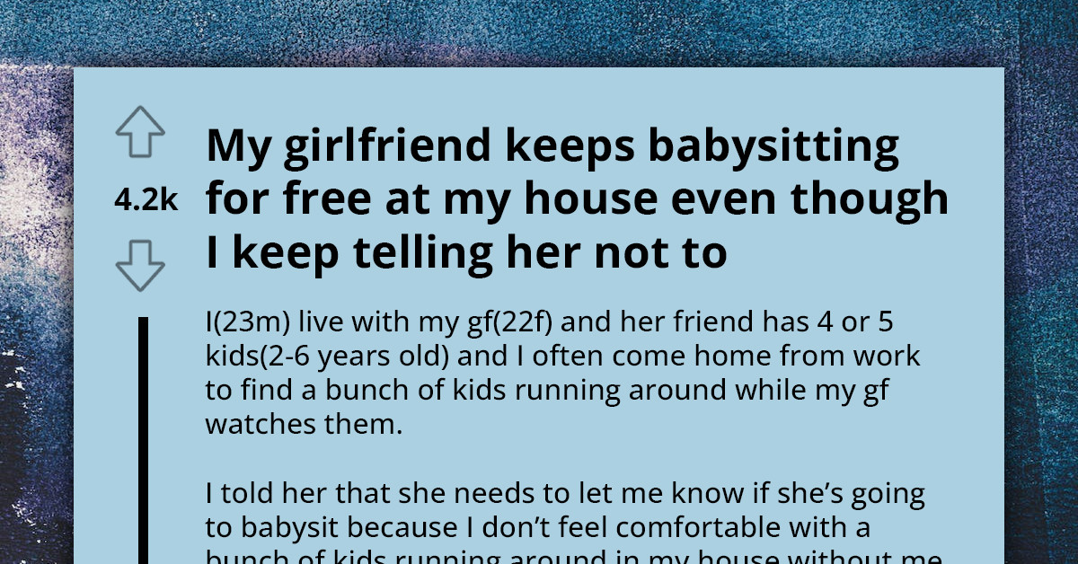 Guy Keeps Asking His Girlfriend To Let Him Know When She's Babysitting Little Kids In Their Home, Gets Called A Control Freak