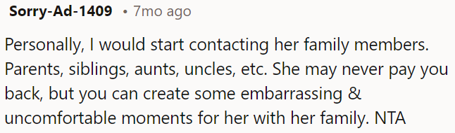 While she might not repay OP, she could make her uncomfortable by involving her family.