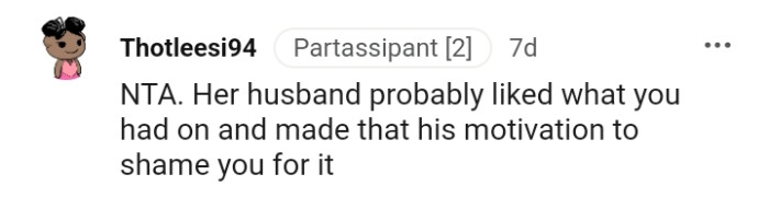 Her husband probably liked what you had on