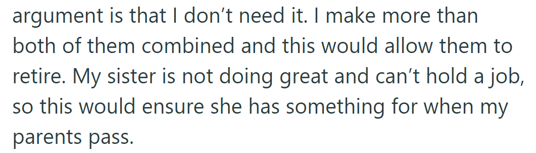 Parents say OP doesn't need inheritance; she can secure their retirement. Sister's unstable job requires a share for security.