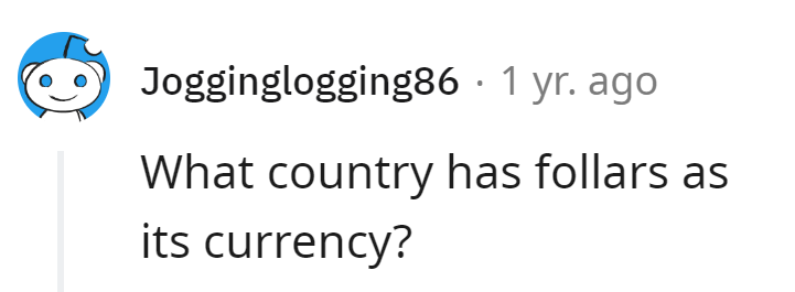 The land of 'Follars'—where every exchange is a comedy show!