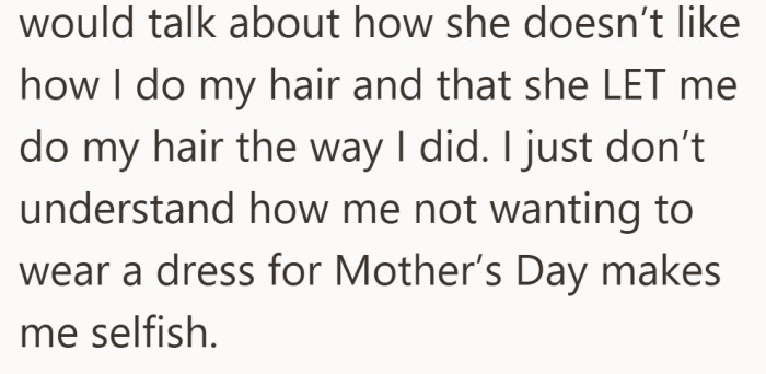 The disagreement brought up a familiar frustration. She feels like her personal choices often become a point of conflict with her mom.