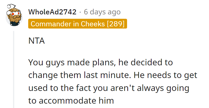 She's not his personal calendar. It's time for him to learn some flexibility!