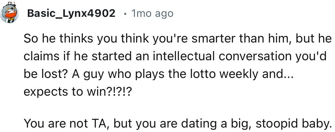 “You are not TA, but you are dating a big, stoopid baby.”