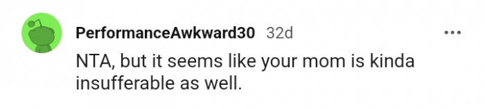 Your mom is kind of insufferable as well.