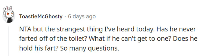 His toilet-exclusive fart policy definitely takes the cake for the oddest quirks.