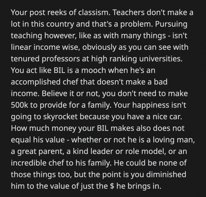 OP was wrong to equate her BIL's value to the amount of money he makes. The problem also is that teachers are not nearly paid enough in this country. That's the real problem.