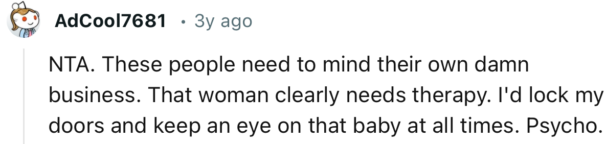 “That Woman Clearly Needs Therapy. I'd Lock My Doors and Keep an Eye on That Baby at All Times.”