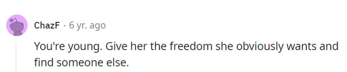 The world's an ocean, OP—go find the right fish for you!