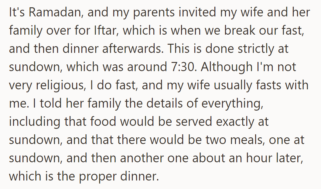 During Ramadan, OP hosted their wife's family for Iftar and dinner, serving promptly at sundown with two meals.